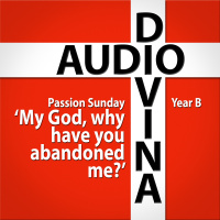 My God, why have you abandoned me? - Passion Sunday