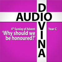 Why should we be honoured? - 4th Sunday of Advent