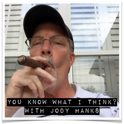 You Know What I Think? With Jody Hanks