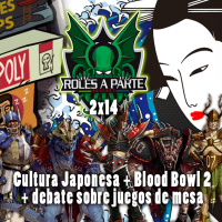  ️ Roles Aparte 43 | Cultura japonesa y curiosidades 2, Blood Bowl 2, Debate de Juegos de mesa