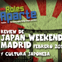  ️ Roles Aparte 06 | Japan Weekend Madrid Feb 2017 y Cultura Japonesa