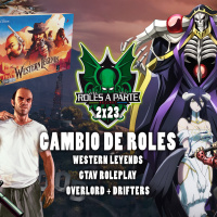  ️ Roles Aparte 52 | Cambio de Roles: Western Legends, GTAV Roleplay, Overlord y Drifters