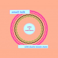 small talk: ashley of trash theory