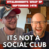 Its Not a Social Club | Vitalmoments Wrap Up | September 14th