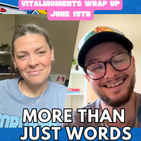 More than just Words | Vitalmoments Wrap Up | June 15th