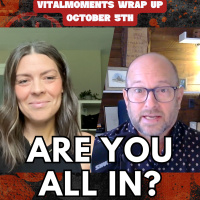 Are You All In? | Vitalmoments Wrap Up | October 5th
