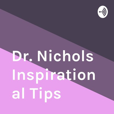 Dr. Nichols Inspirational Tips