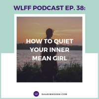 EP 38-How to Quiet Your Inner Mean Girl