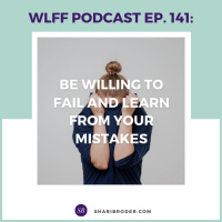 Ep. #141: Be Willing to Fail and Learn from Your Mistakes