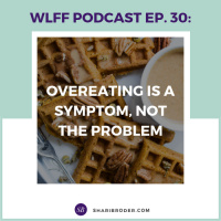 EP-30 Overeating is a Symptom, Not the Problem