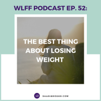 EP. 52-The best thing about losing weight 