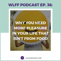 EP 36-Why You Need More Pleasure in Your Life that isn’t from Food