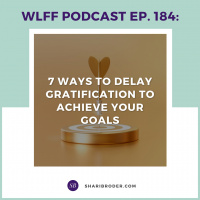 EP. #184: 7 Ways to Delay Gratification to Achieve Your Goals