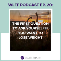 EP-20 - The First Question to Ask Yourself if You Want to Lose Weight 