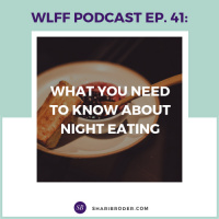EP 41 - What You Need to Know About Night Eating