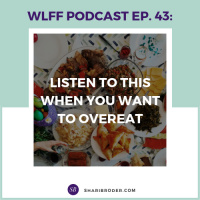 EP 43—Listen to This When You Want to Overeat