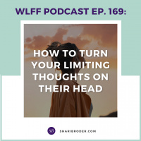 EP. #169: How to Turn Your Limiting Thoughts on Their Head