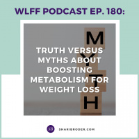 EP. #180: Truth Versus Myths About Boosting Metabolism for Weight Loss