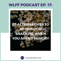 EP-17: 20 Alternatives to Afternoon Snacking When You Aren’t Hungry 