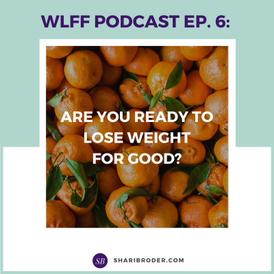 Weight Loss For Foodies Podcast | Ditch The Diet And Lose Weight With Shari Broder