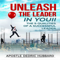 Unleash the Leader in You!! Audiobook by Apostle Dedric Hubbard