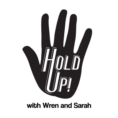 Hold Up! With Wren And Sarah