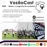 #VozãoCast64 - Mistos: a vergonha do nordeste?