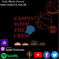 May 3rd 2021 Cappin’ with the Crew NBA Podcast 