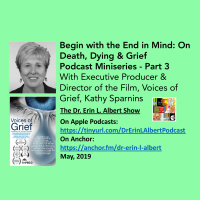 Begin with the End in Mind: On Death, Dying amp Grief - Part 3: Executive Producer of the film, Voices of Grief, Kathy Sparnins