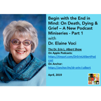 Begin with the End in Mind: Death, Dying amp Grief - A Podcast Miniseries - part 1