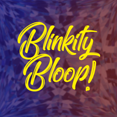 Blinkity Bloop!