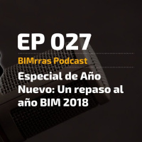 027 Especial de Año Nuevo - Un repaso al año BIM 2018