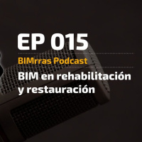 015 BIM en rehabilitación y restauración - BIMrras Podcast