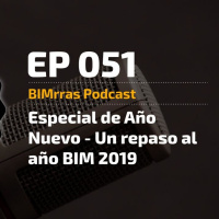 051 Especial de Año Nuevo - Un repaso al año BIM 2019