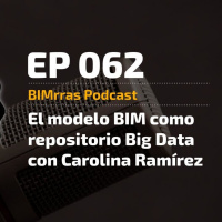 062 El modelo BIM como repositorio Big Data con Carolina Ramírez