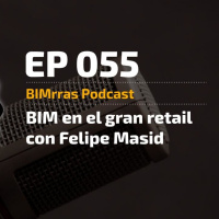 055 BIM en el gran retail con Felipe Masid