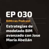 030 Estrategias de modelado BIM avanzado con Jose María Abellán