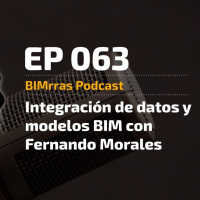 063 Integración de datos y modelos BIM, con Fernando Morales