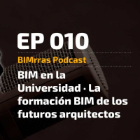 010 BIM en la Universidad La formación BIM futuros arquitectos BIMrras Podcast