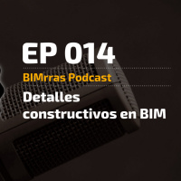 014 Detalles constructivos en BIM ¿Cómo hacerlos? · BIMrras Podcast