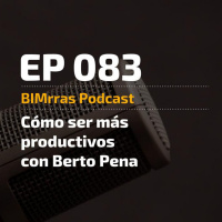 083 Cómo ser más productivos con Berto Pena