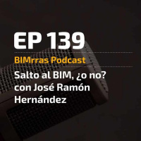 139 Salto al BIM... o no. Con José Ramón Hernández (Arquitectamos)