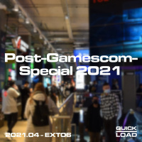 QUICK-LOAD_EXTRA • Post-Gamescom-Special 2021