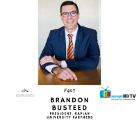 #407 with Brandon Busteed, President of Kaplan University Partners