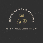 Mediocre Movie Reviews With Max And Nicki