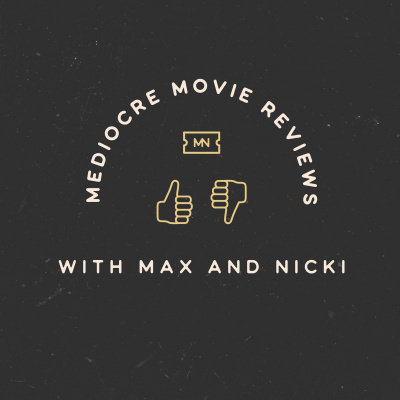 Mediocre Movie Reviews With Max And Nicki