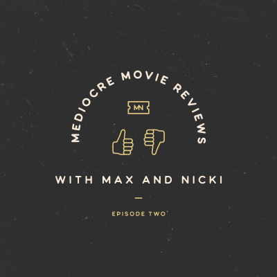 Mediocre Movie Reviews With Max And Nicki