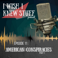 Episode 11: American Conspiracies Part 1