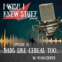 Episode 15: Dads like cereal too... w/ Ryan Cooper