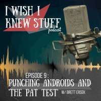 Episode 9 : Punching Androids and The Pat Test w/ Brett Ersek